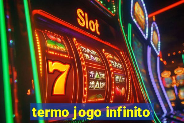 termo jogo infinito